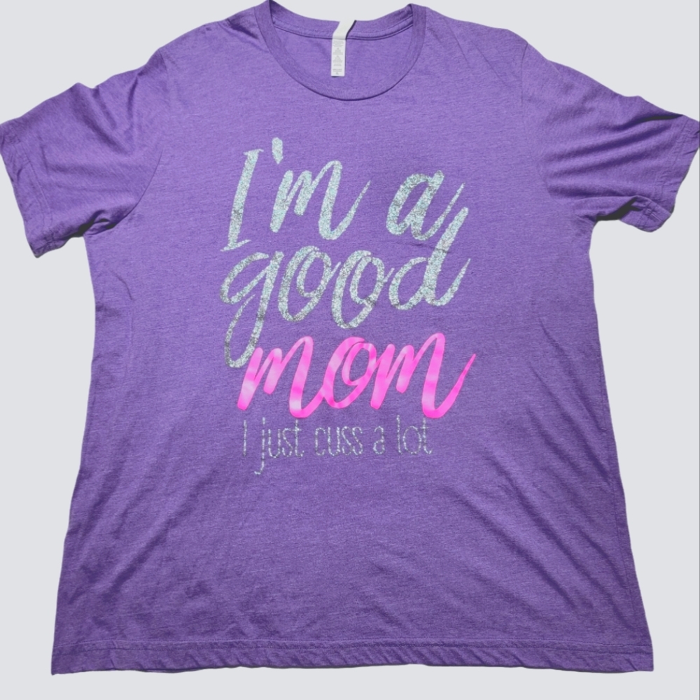 I'm a good mom, I just cuss a lot T-shirt